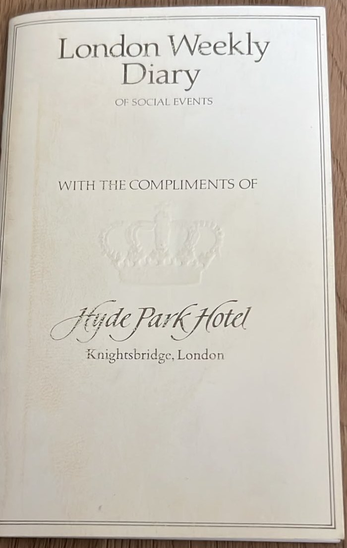 London Weekly Diary of Social Events — with the compliments of Hyde Park Hotel